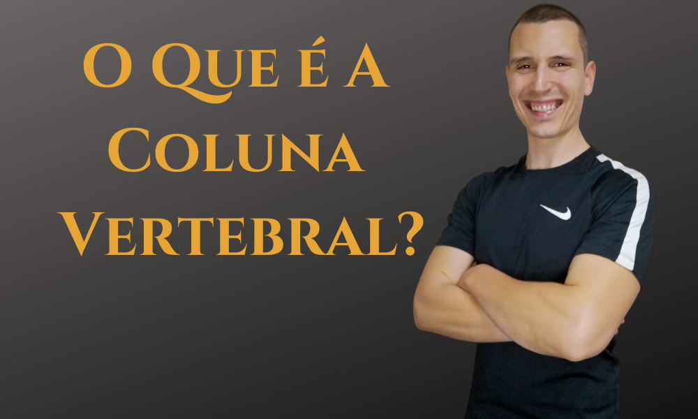 O que é a Coluna Vertebral?